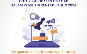 Pengumuman Hasil Seleksi Administrasi Calon Anggota Panwaslu Kecamatan Untuk Kabupaten Cilacap Dalam Pemilu Serentak Tahun 2024