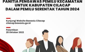 Pengumuman Nama-Nama Terpilih Anggota Panwaslu Kecamatan untuk Kabupaten CIlacap dalam Pemilu Serentak Tahun 2024