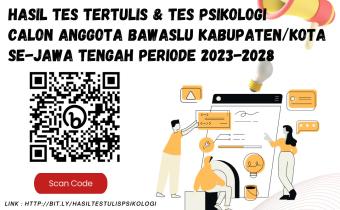 PENGUMUMAN HASIL TES TERTULIS DAN TES PSIKOLOGI CALON ANGGOTA BAWASLU KABUPATEN/KOTA PROVINSI JAWA TENGAH ZONA VI
